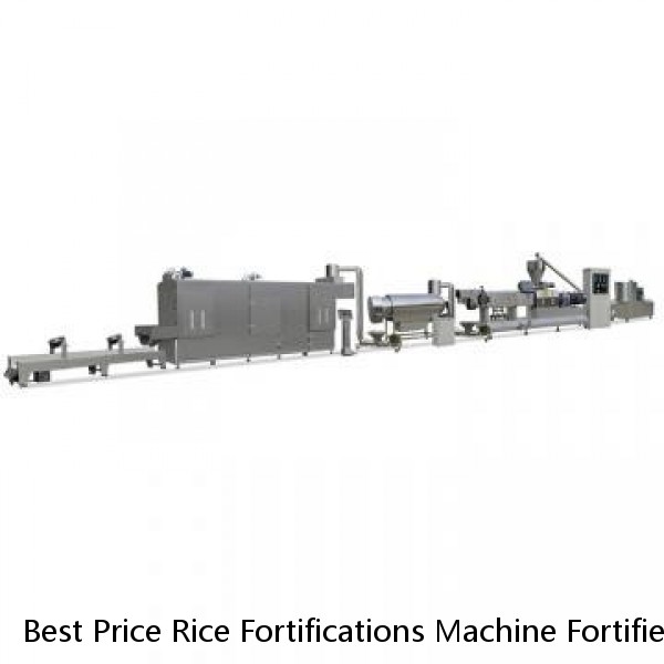 Best Price Rice Fortifications Machine Fortified Artificial Rice Extruder Line Puffed Rice Snack Machine